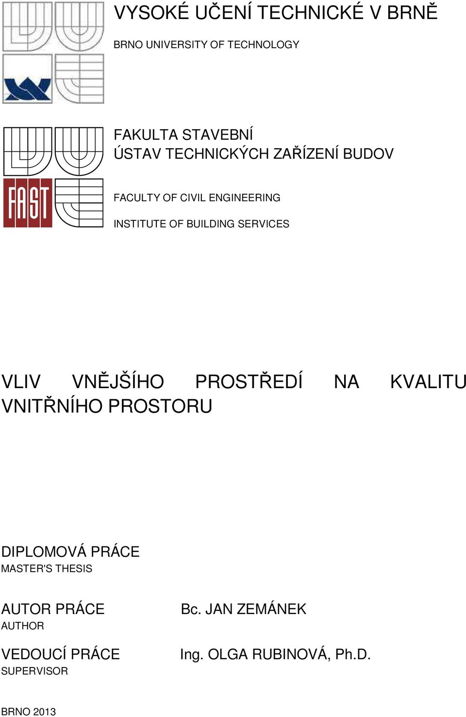 VLIV VNĚJŠÍHO PROSTŘEDÍ NA KVALITU VNITŘNÍHO PROSTORU DIPLOMOVÁ PRÁCE MASTER'S THESIS