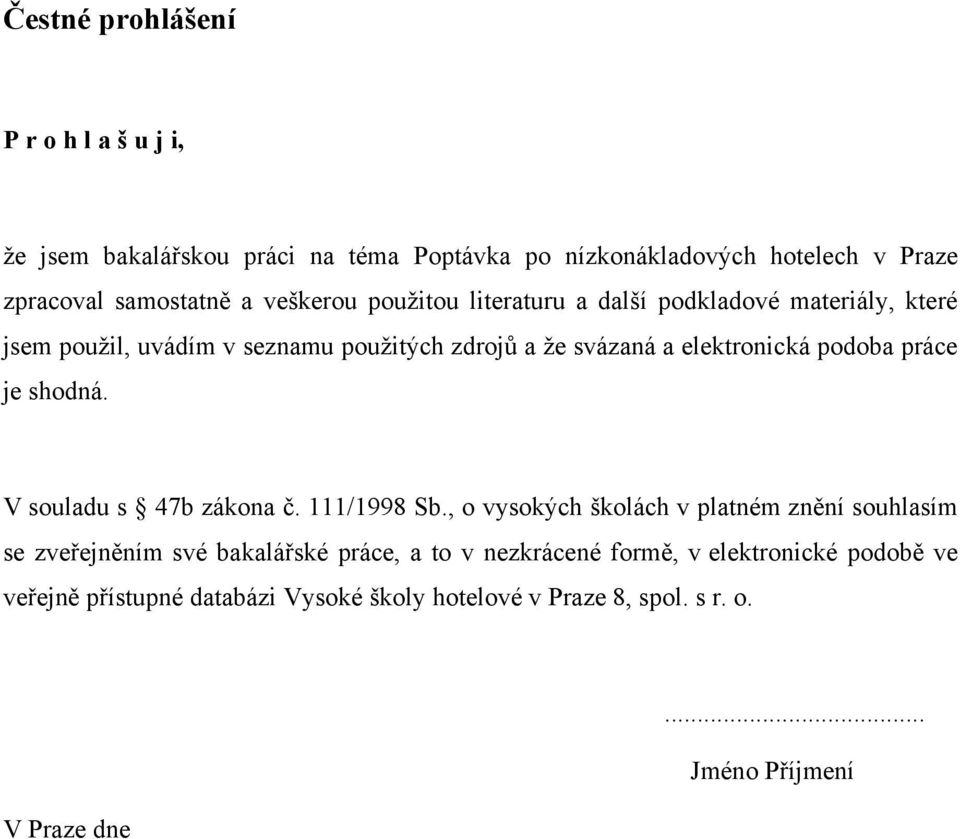 podoba práce je shodná. V souladu s 47b zákona č. 111/1998 Sb.