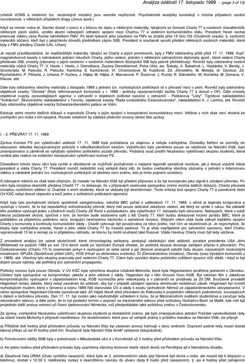 Sacher dostal v únoru a v březnu do styku s některými materiály, týkajícími se činnosti Charty 77 a osobních charakteristik některých jejích vůdců, vzniklo akutní nebezpečí odhalení spojení mezi