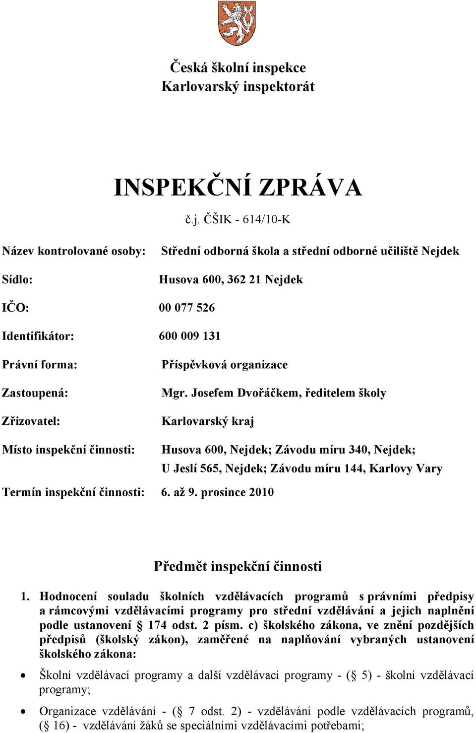 Zřizovatel: Místo inspekční činnosti: Příspěvková organizace Mgr.