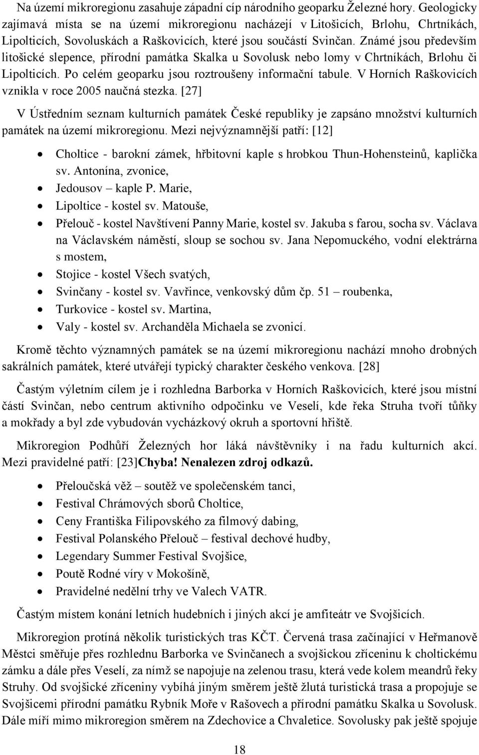 Známé jsou především litošické slepence, přírodní památka Skalka u Sovolusk nebo lomy v Chrtníkách, Brlohu či Lipolticích. Po celém geoparku jsou roztroušeny informační tabule.