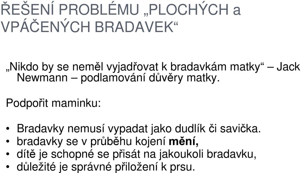 Podpo it maminku: Bradavky nemusí vypadat jako dudlík i savi ka.