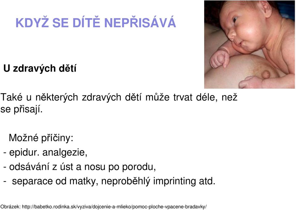 analgezie, - odsávání z úst a nosu po porodu, - separace od matky, neprob hlý