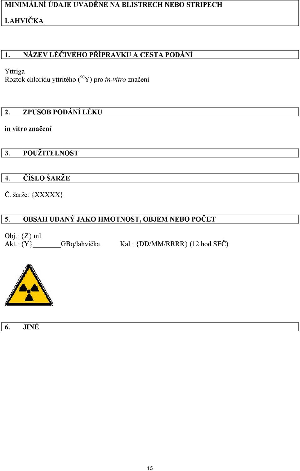 značení 2. ZPŮSOB PODÁNÍ LÉKU in vitro značení 3. POUŽITELNOST 4. ČÍSLO ŠARŽE Č.