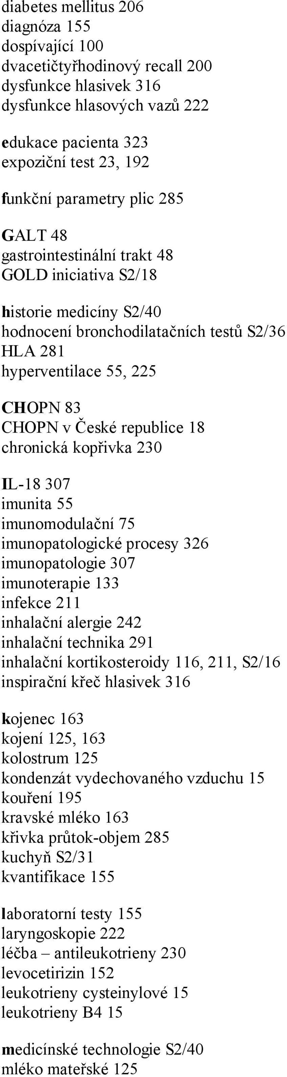 chronická kopřivka 230 IL-18 307 imunita 55 imunomodulační 75 imunopatologické procesy 326 imunopatologie 307 imunoterapie 133 infekce 211 inhalační alergie 242 inhalační technika 291 inhalační