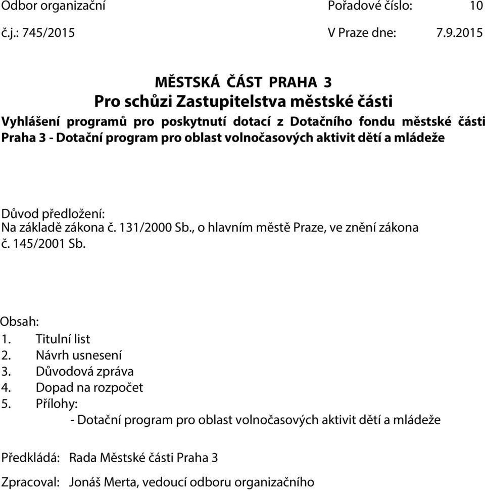 program pro oblast volnočasových aktivit dětí a mládeže Důvod předložení: Na základě zákona č. 131/2000 Sb., o hlavním městě Praze, ve znění zákona č.