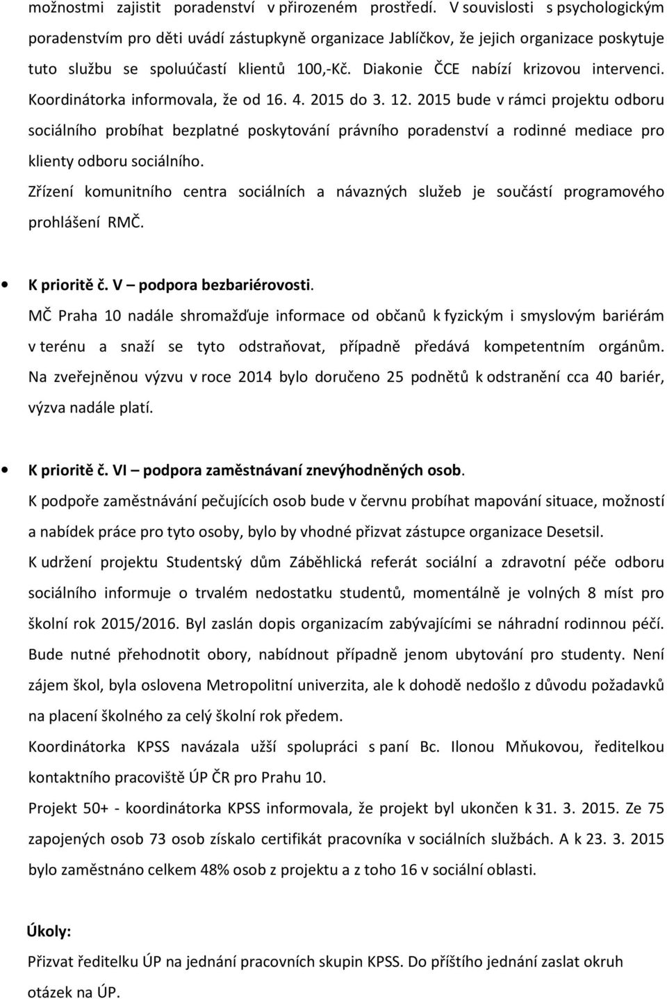 Diakonie ČCE nabízí krizovou intervenci. Koordinátorka informovala, že od 16. 4. 2015 do 3. 12.