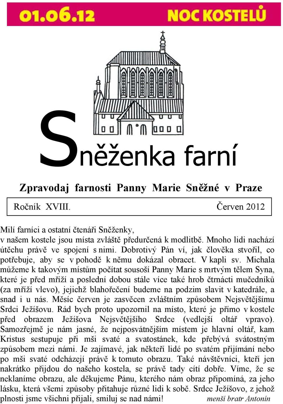 Michala můžeme k takovým místům počítat sousoší Panny Marie s mrtvým tělem Syna, které je před mříží a poslední dobou stále více také hrob čtrnácti mučedníků (za mříží vlevo), jejichž blahořečení