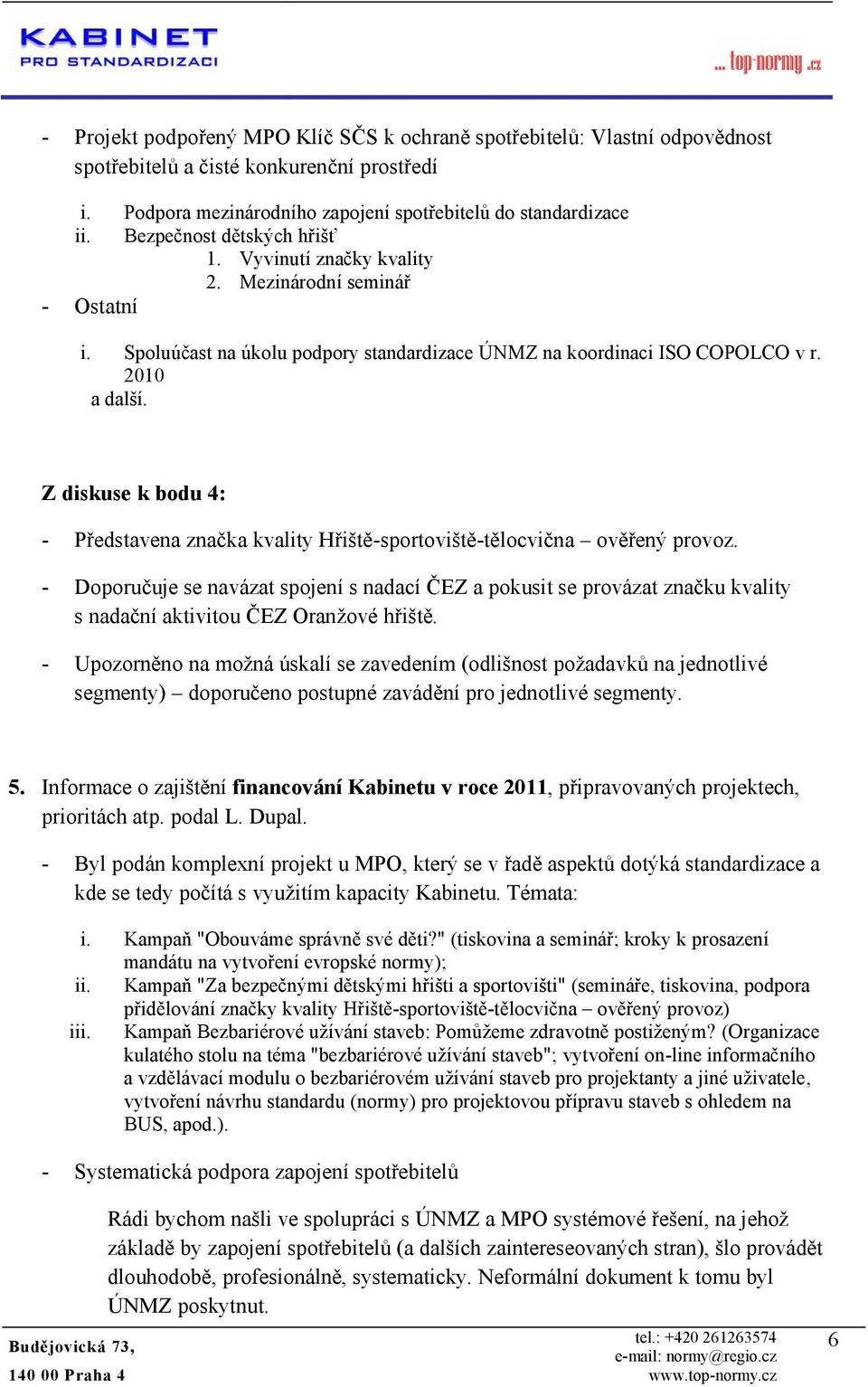 Z diskuse k bdu 4: - Představena značka kvality Hřiště-sprtviště-tělcvična věřený prvz.