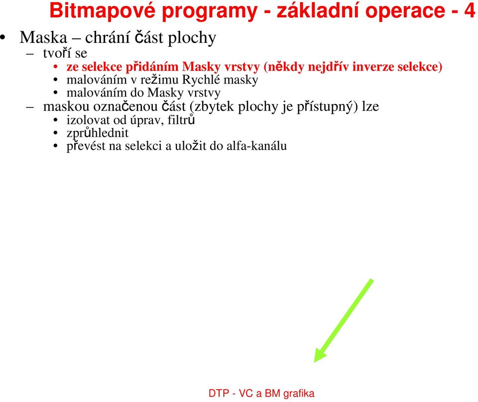 malováním do Masky vrstvy maskou označenou část (zbytek plochy je