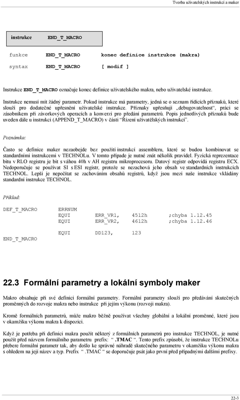 Příznaky upřesňují debugovatelnost, práci se zásobníkem při závorkových operacích a konverzi pro předání parametrů.