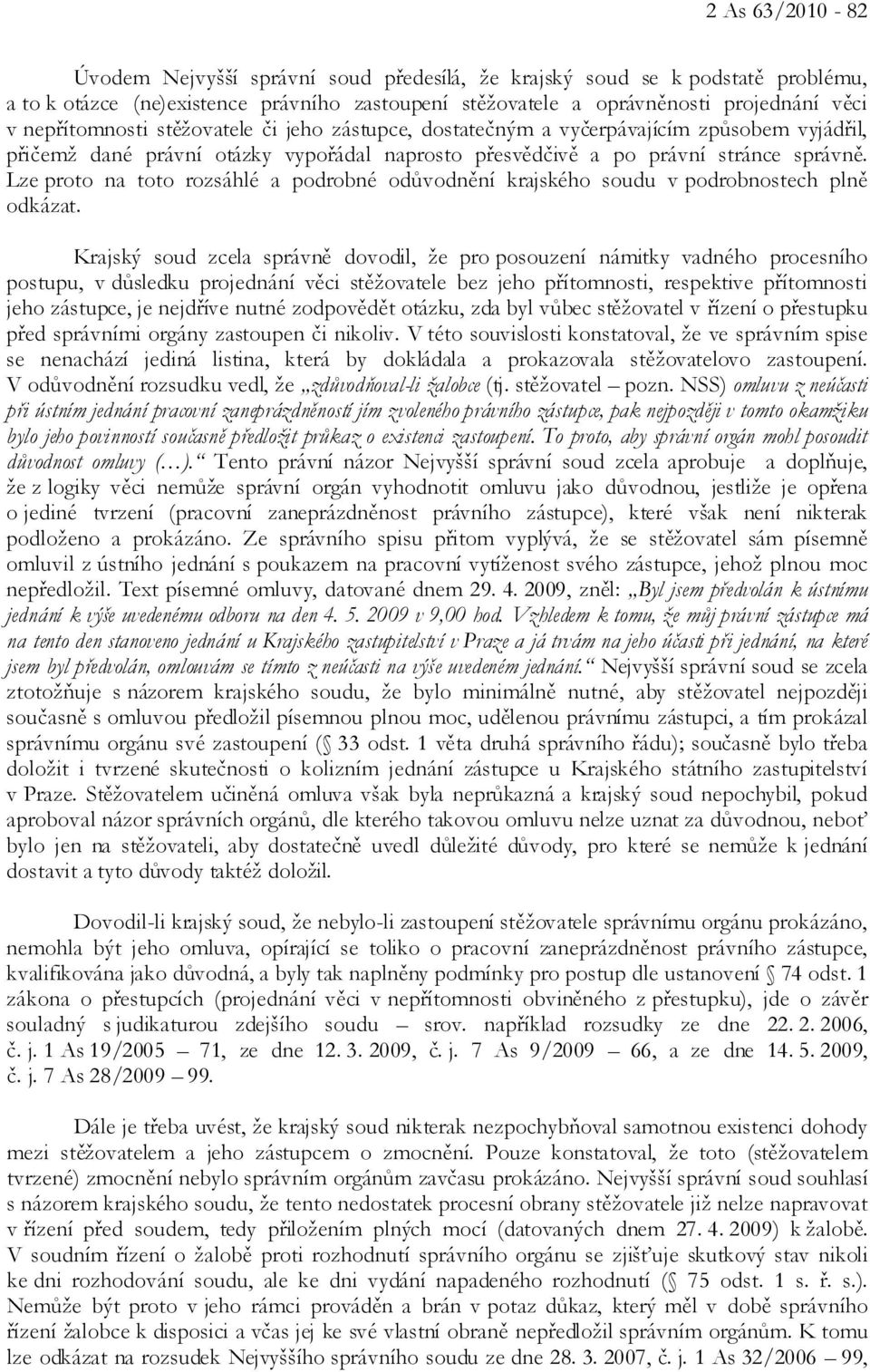 Lze proto na toto rozsáhlé a podrobné odůvodnění krajského soudu v podrobnostech plně odkázat.