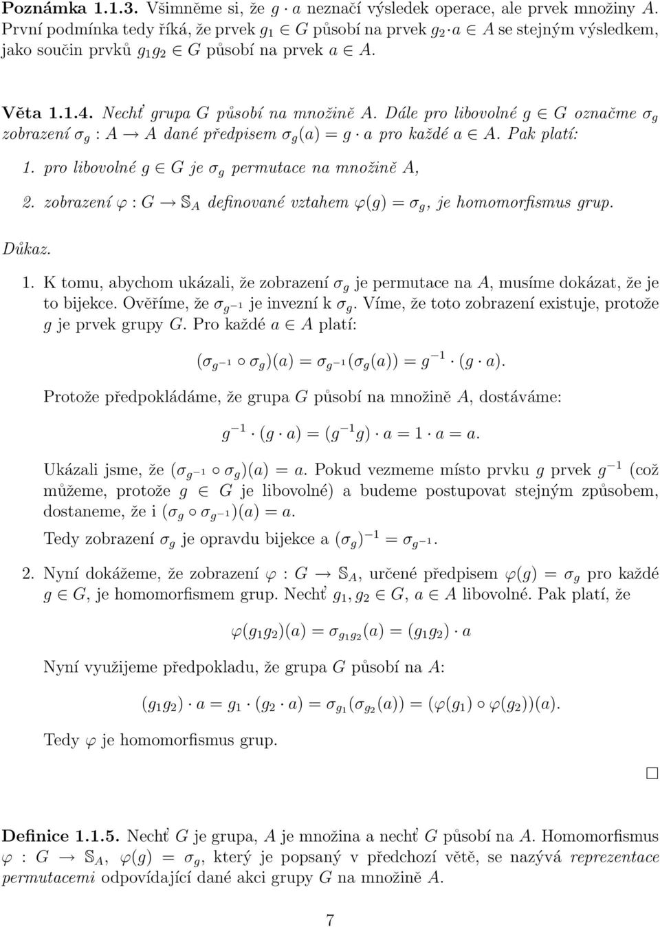 Dále pro libovolné g G označme σ g zobrazení σ g : A A dané předpisem σ g (a) = g a pro každé a A. Pak platí: 1. pro libovolné g G je σ g permutace na množině A, 2.