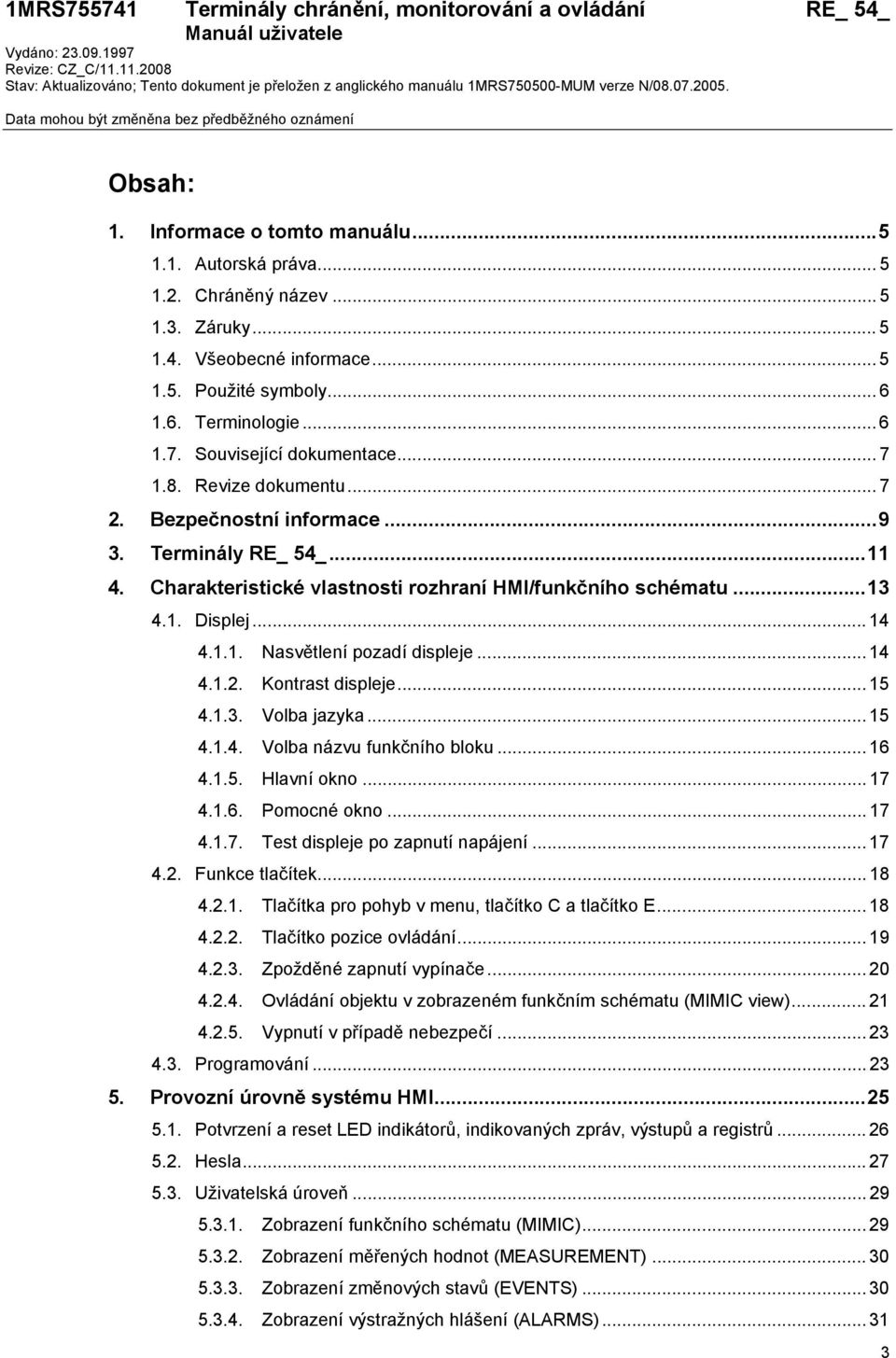 .. 6 1.6. Terminologie... 6 1.7. Související dokumentace... 7 1.8. Revize dokumentu... 7 2. Bezpečnostní informace...9 3. Terminály RE_ 54_...11 4.