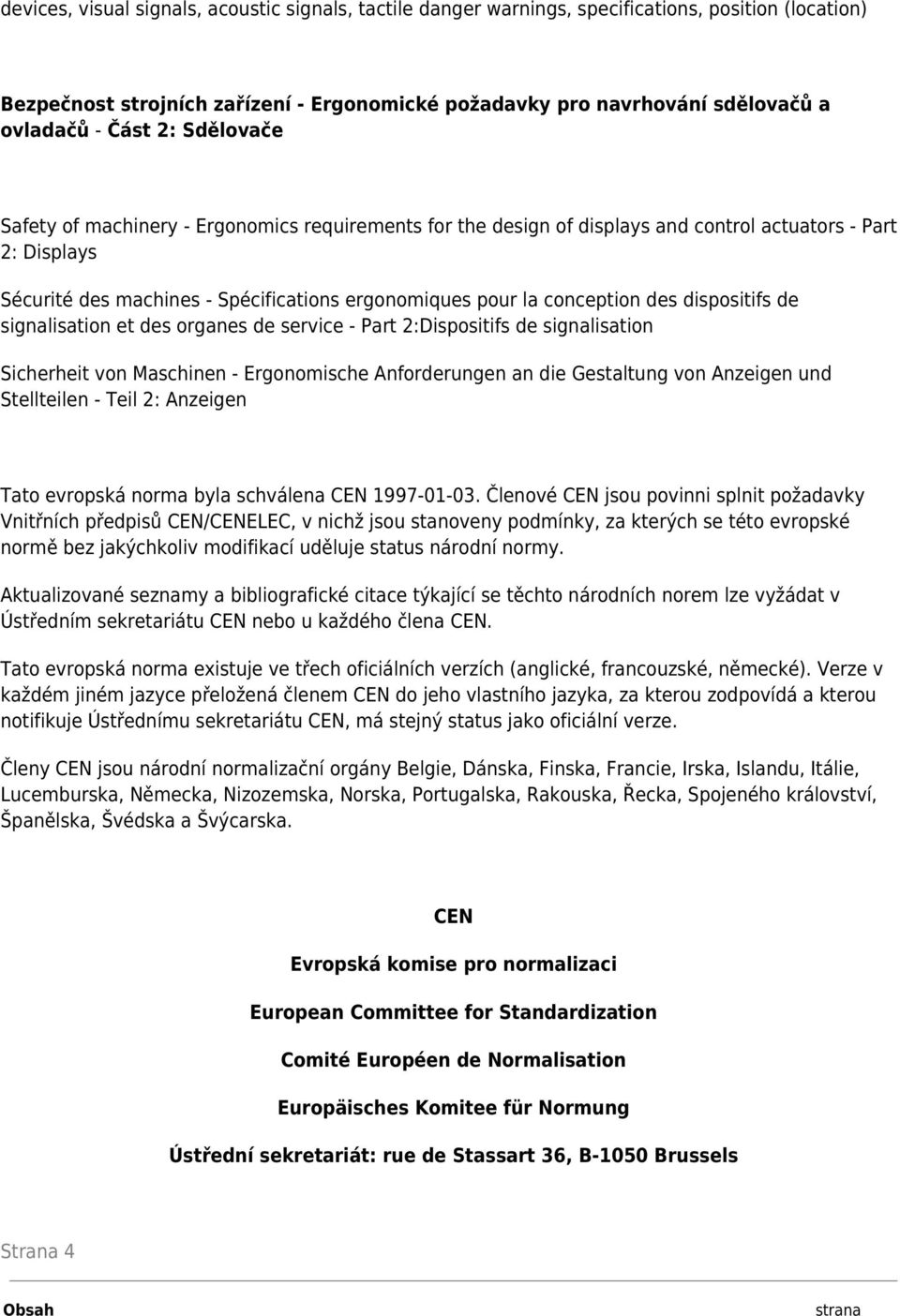 conception des dispositifs de signalisation et des organes de service - Part 2:Dispositifs de signalisation Sicherheit von Maschinen - Ergonomische Anforderungen an die Gestaltung von Anzeigen und