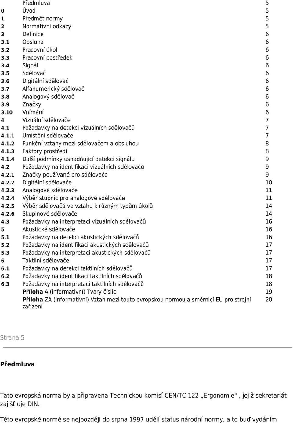 1.3 Faktory prostředí 8 4.1.4 Další podmínky usnadňující detekci signálu 9 4.2 Požadavky na identifikaci vizuálních sdělovačů 9 4.2.1 Značky používané pro sdělovače 9 4.2.2 Digitální sdělovače 10 4.2.3 Analogové sdělovače 11 4.