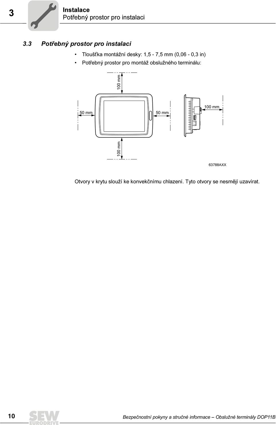 prostor pro montáž obslužného terminálu: 100 mm 50 mm 50 mm 100 mm 100 mm 63788AXX Otvory v
