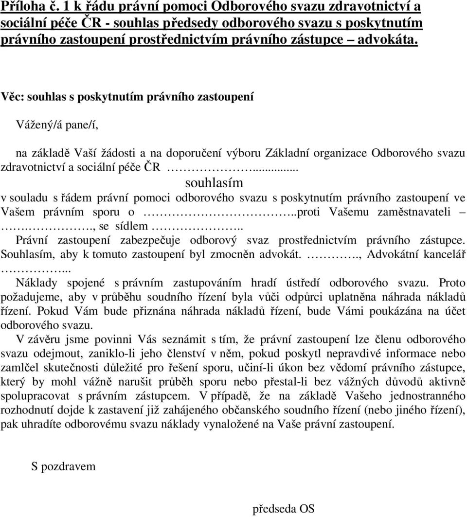 .. souhlasím v souladu s řádem právní pomoci odborového svazu s poskytnutím právního zastoupení ve Vašem právním sporu o..proti Vašemu zaměstnavateli.., se sídlem.