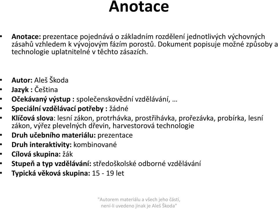 Autor: Aleš Škoda Jazyk : Čeština Očekávaný výstup : společenskovědní vzdělávání, Speciální vzdělávací potřeby : žádné Klíčová slova: lesní zákon, protrhávka,