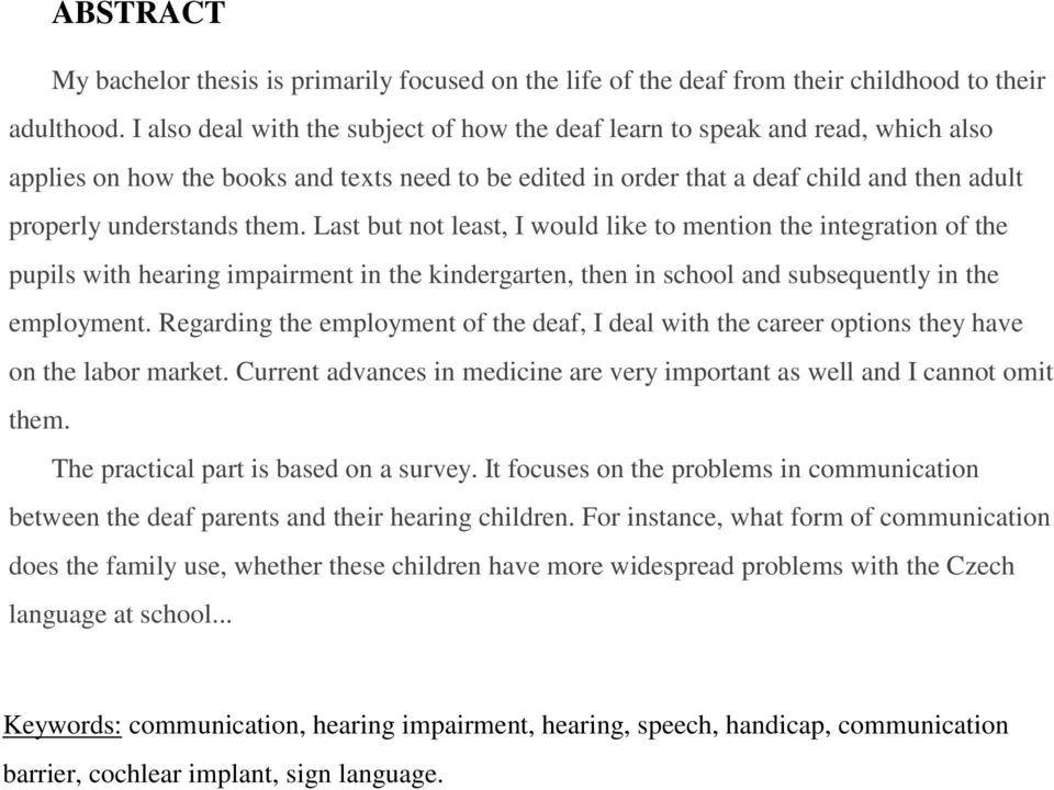 them. Last but not least, I would like to mention the integration of the pupils with hearing impairment in the kindergarten, then in school and subsequently in the employment.