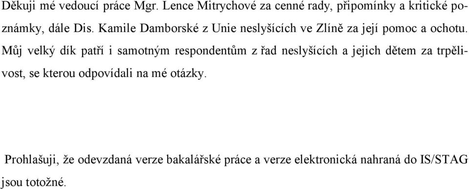 Kamile Damborské z Unie neslyšících ve Zlíně za její pomoc a ochotu.