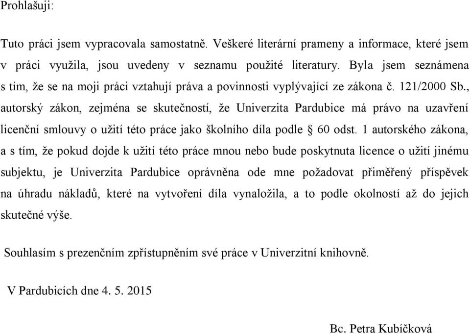 , autorský zákon, zejména se skutečností, že Univerzita Pardubice má právo na uzavření licenční smlouvy o užití této práce jako školního díla podle 60 odst.