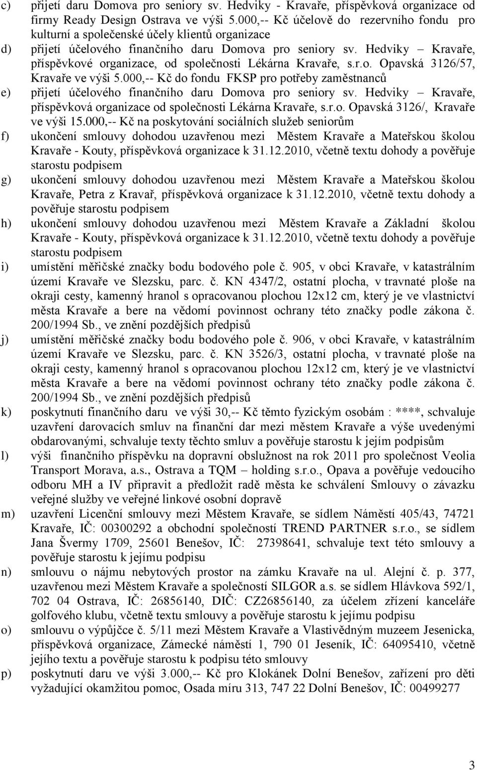 Hedviky Kravaře, příspěvkové organizace, od společnosti Lékárna Kravaře, s.r.o. Opavská 3126/57, Kravaře ve výši 5.