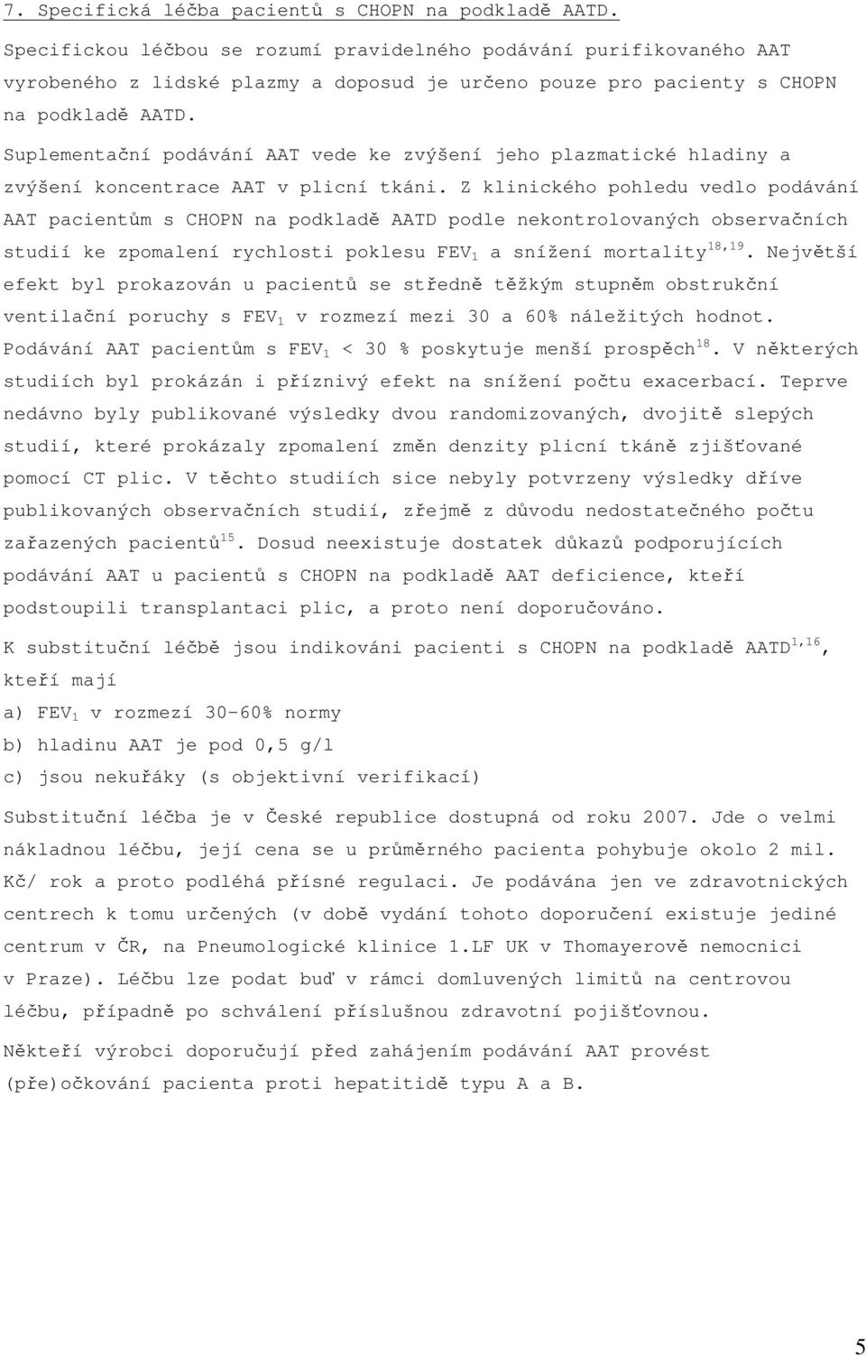 Suplementační podávání AAT vede ke zvýšení jeho plazmatické hladiny a zvýšení koncentrace AAT v plicní tkáni.