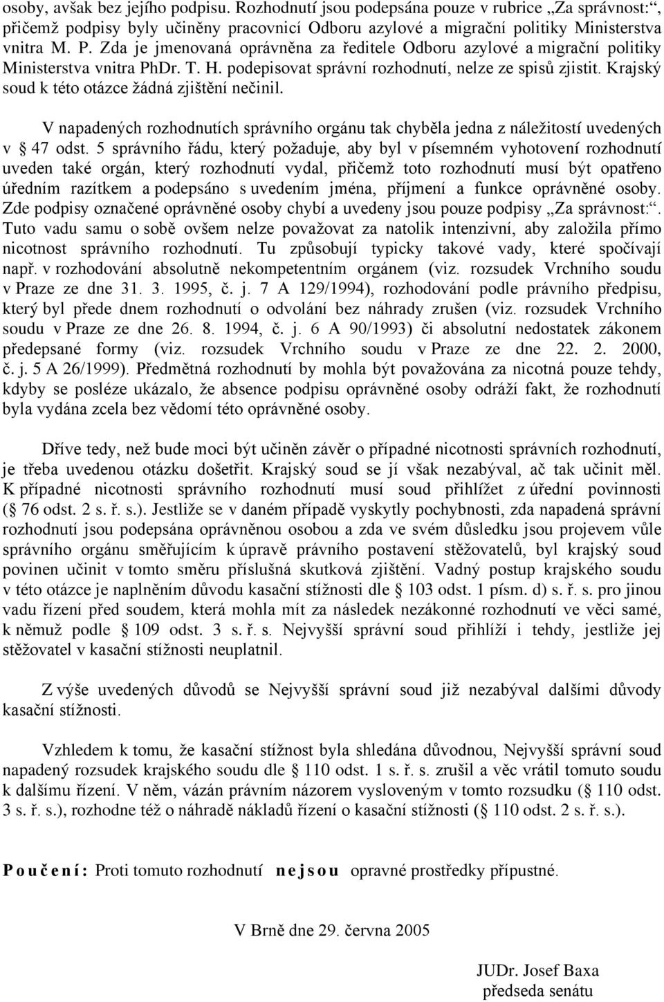 Krajský soud k této otázce žádná zjištění nečinil. V napadených rozhodnutích správního orgánu tak chyběla jedna z náležitostí uvedených v 47 odst.