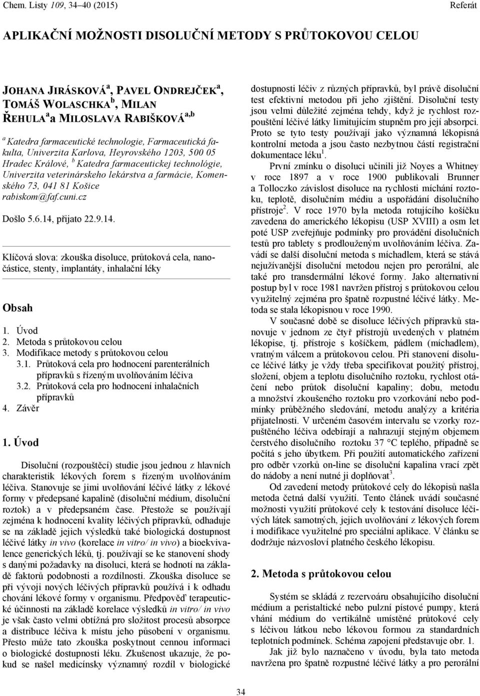 rabiskom@faf.cuni.cz Došlo 5.6.14, přijato 22.9.14. Klíčová slova: zkouška disoluce, průtoková cela, nanočástice, stenty, implantáty, inhalační léky Obsah 1. Úvod 2. Metoda s průtokovou celou 3.