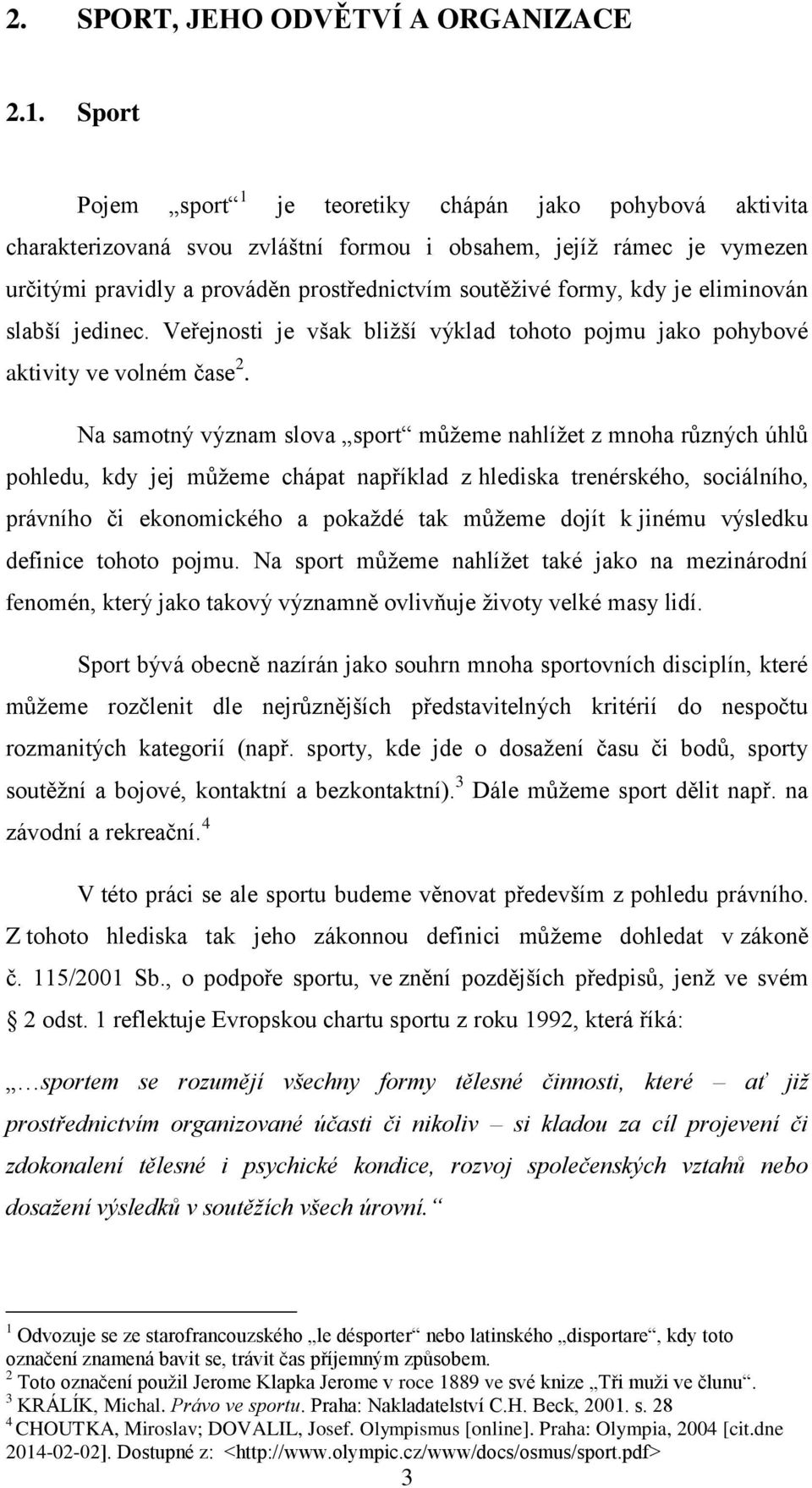 kdy je eliminován slabší jedinec. Veřejnosti je však bližší výklad tohoto pojmu jako pohybové aktivity ve volném čase 2.