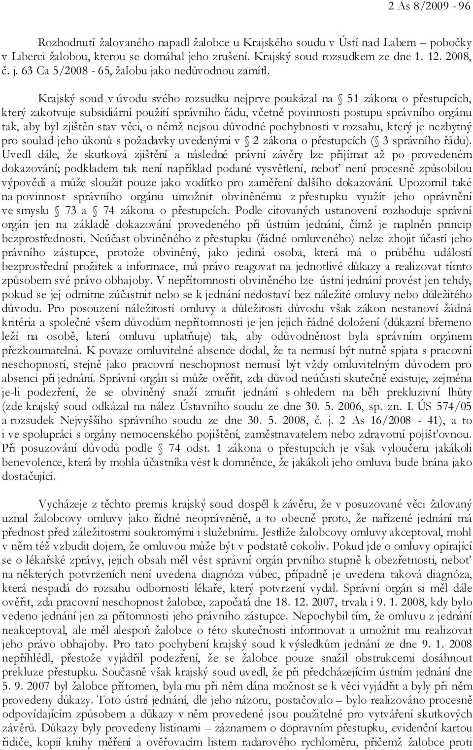 stav věci, o němž nejsou důvodné pochybnosti v rozsahu, který je nezbytný pro soulad jeho úkonů s požadavky uvedenými v 2 zákona o přestupcích ( 3 správního řádu).