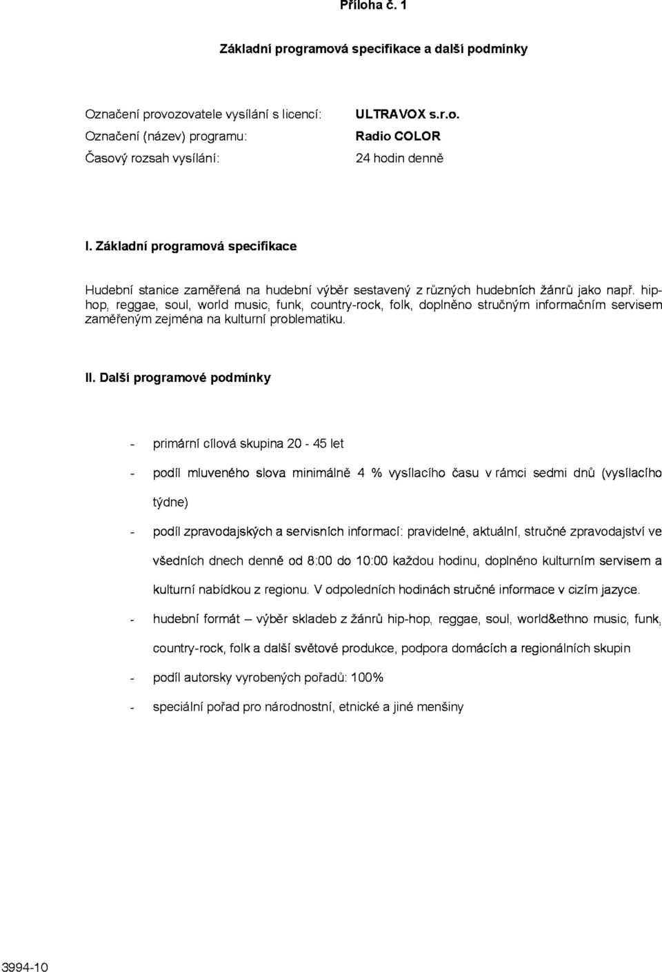 hiphop, reggae, soul, world music, funk, country-rock, folk, doplněno stručným informačním servisem zaměřeným zejména na kulturní problematiku. II.