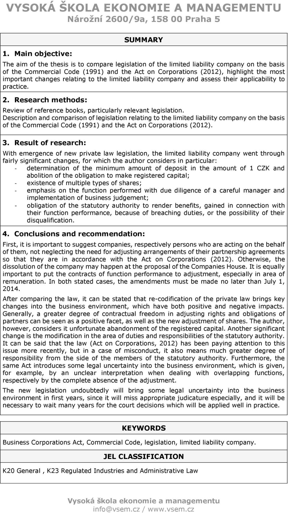 most important changes relating to the limited liability company and assess their applicability to practice. 2. Research methods: Review of reference books, particularly relevant legislation.