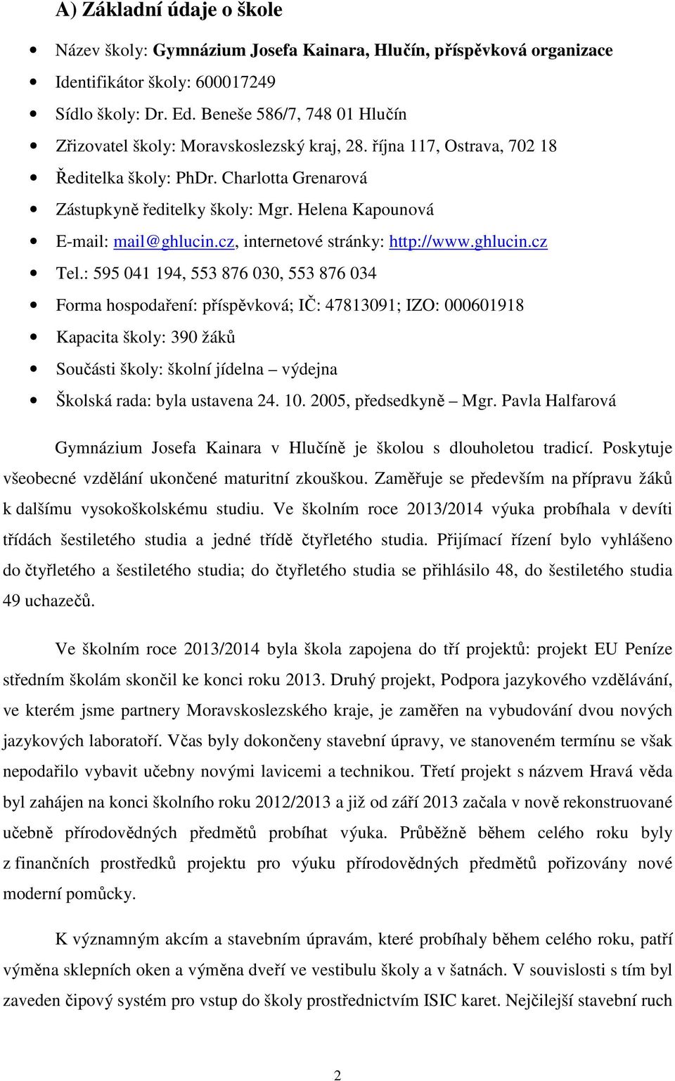Helena Kapounová E-mail: mail@ghlucin.cz, internetové stránky: http://www.ghlucin.cz Tel.