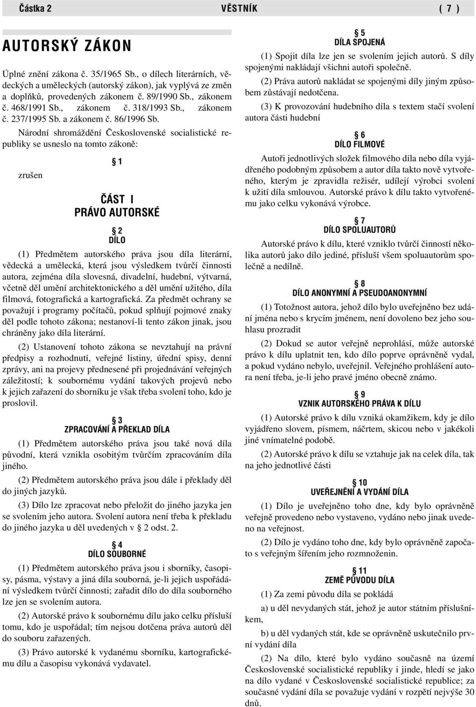 Národní shromáždění Československé socialistické republiky se usneslo na tomto zákoně: zrušen 1 âást I PRÁVO AUTORSKÉ 2 DÍLO (1) Předmětem autorského práva jsou díla literární, vědecká a umělecká,