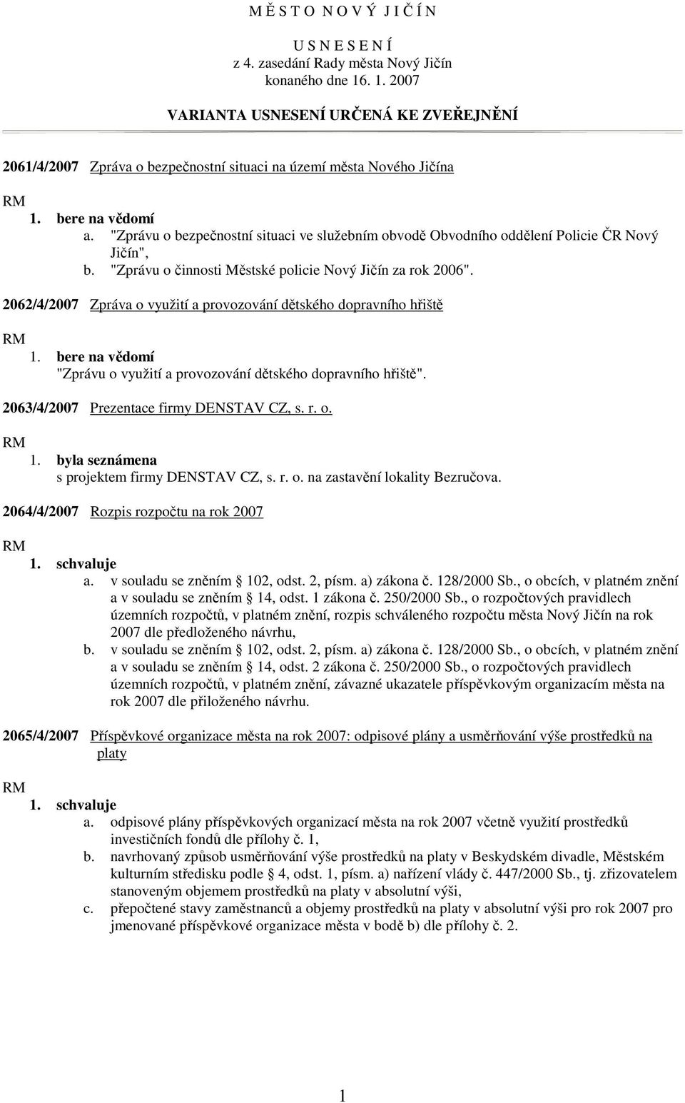 "Zprávu o bezpečnostní situaci ve služebním obvodě Obvodního oddělení Policie ČR Nový Jičín", b. "Zprávu o činnosti Městské policie Nový Jičín za rok 2006".
