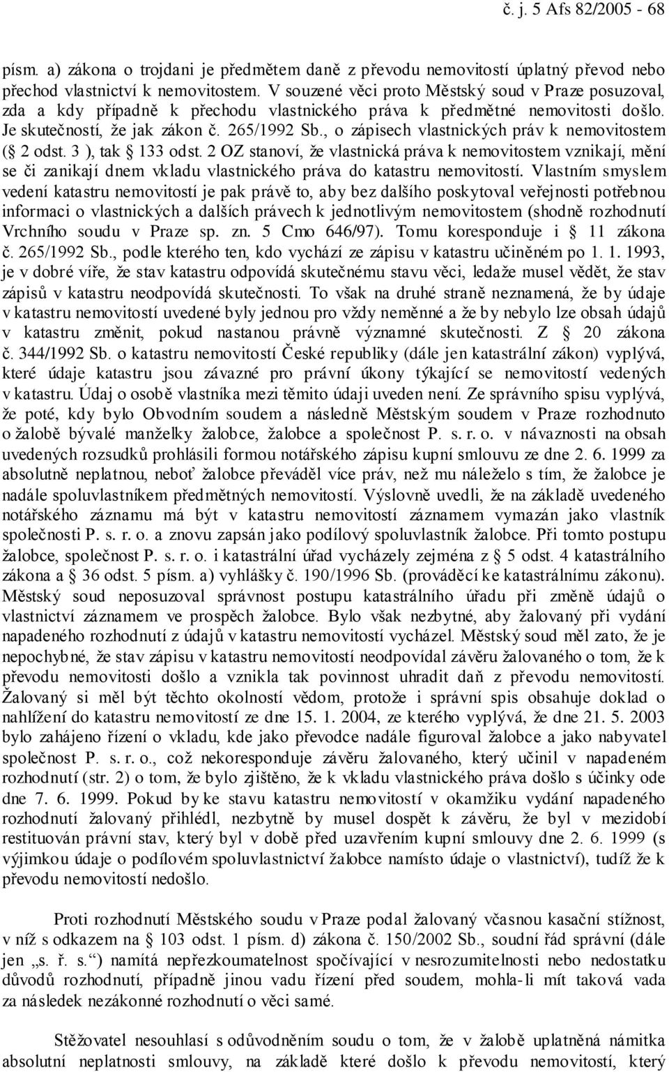 , o zápisech vlastnických práv k nemovitostem ( 2 odst. 3 ), tak 133 odst.