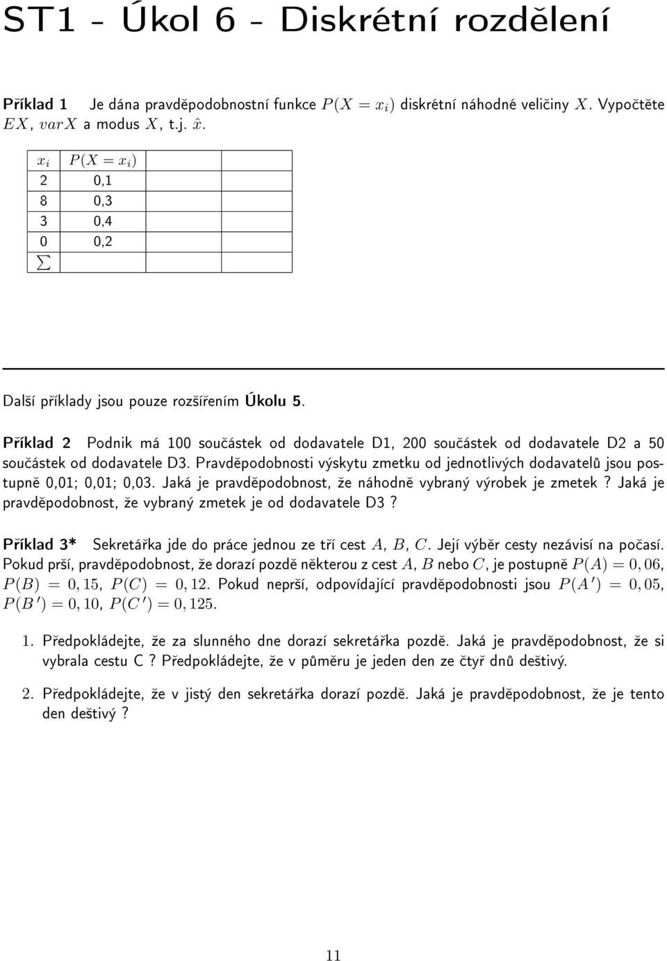 P íklad 2 Podnik má 100 sou ástek od dodavatele D1, 200 sou ástek od dodavatele D2 a 50 sou ástek od dodavatele D3.