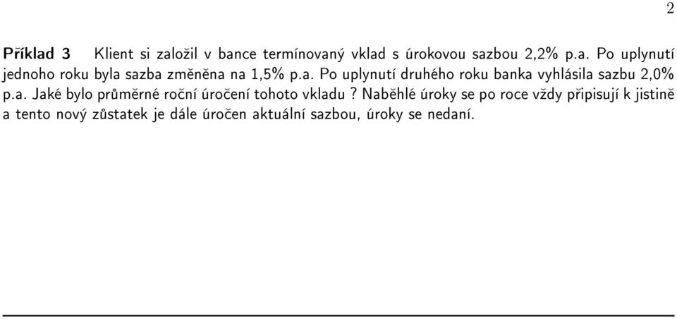 Nab hlé úroky se po roce vºdy p ipisují k jistin a tento nový z statek je dále úro en