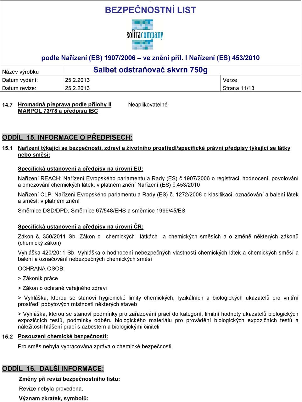 Evropského parlamentu a Rady (ES) č.1907/2006 o registraci, hodnocení, povolování a omezování chemických látek; v platném znění Nařízení (ES) č.