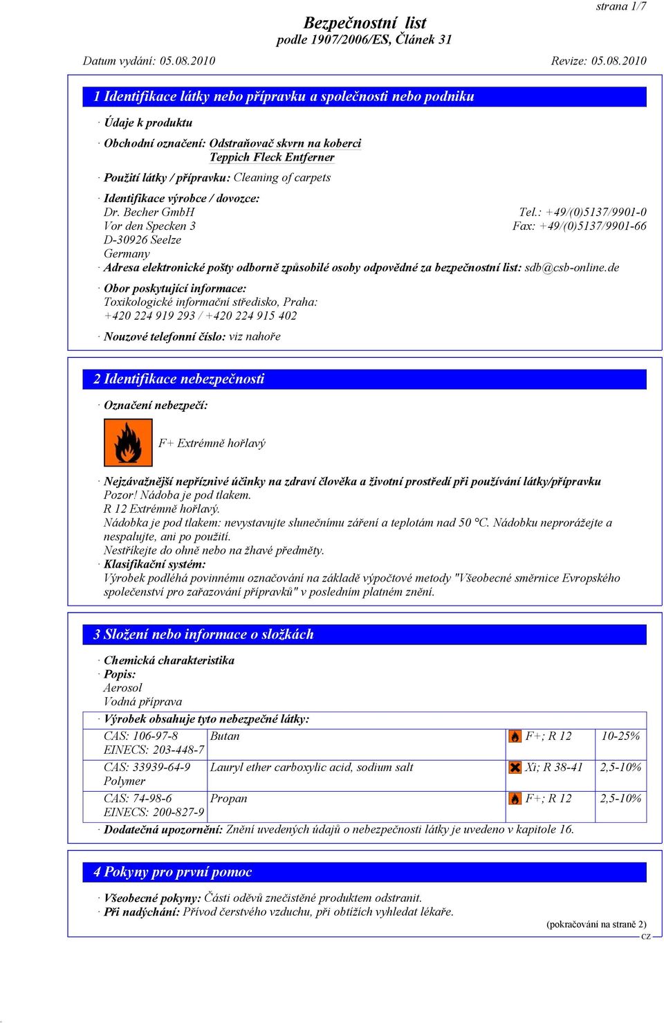 de Obor poskytující informace: Toxikologické informační středisko, Praha: +420 224 919 293 / +420 224 915 402 Nouzové telefonní číslo: viz nahoře 2 Identifikace nebezpečnosti Označení nebezpečí: F+