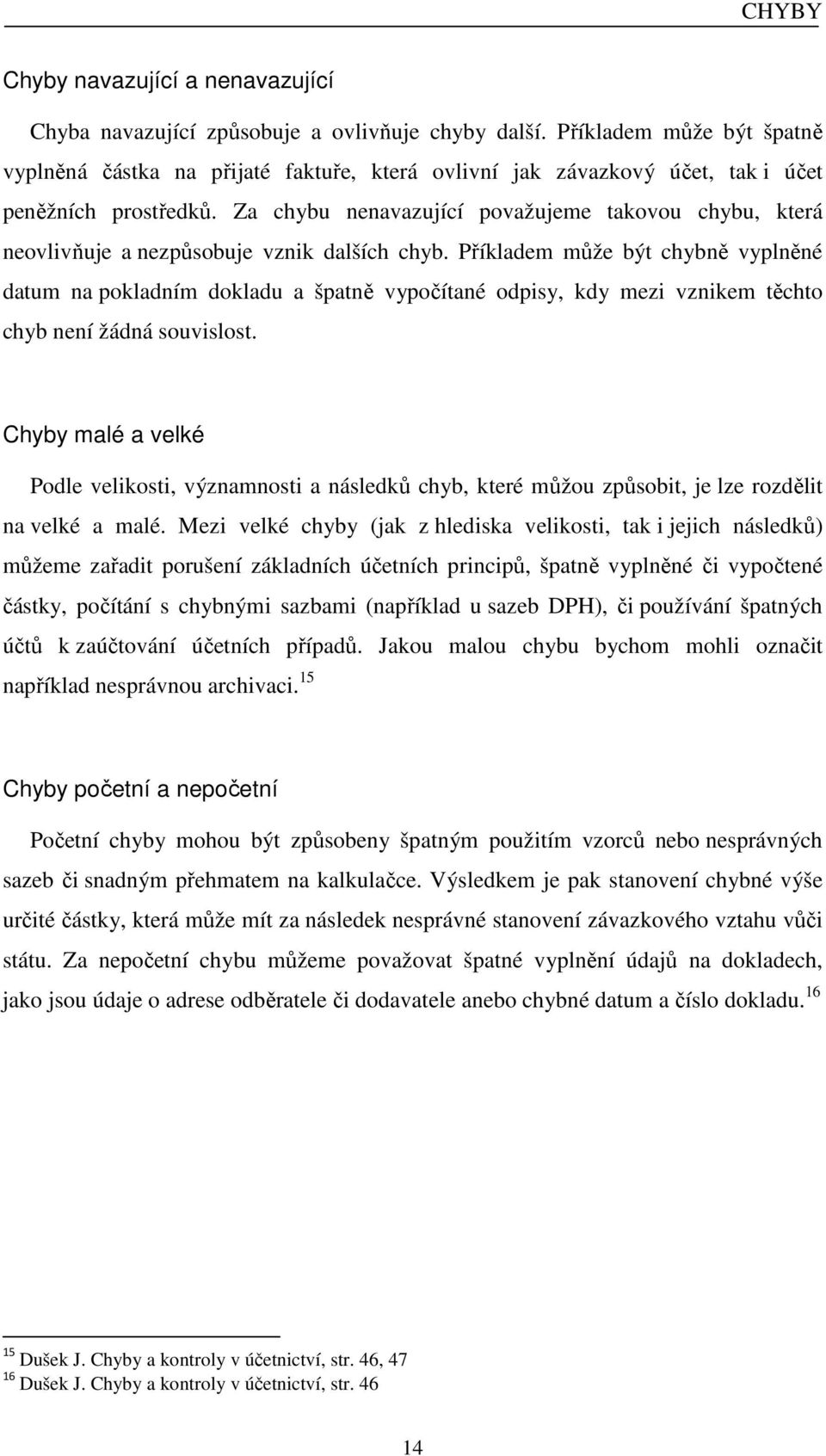 Za chybu nenavazující považujeme takovou chybu, která neovlivňuje a nezpůsobuje vznik dalších chyb.