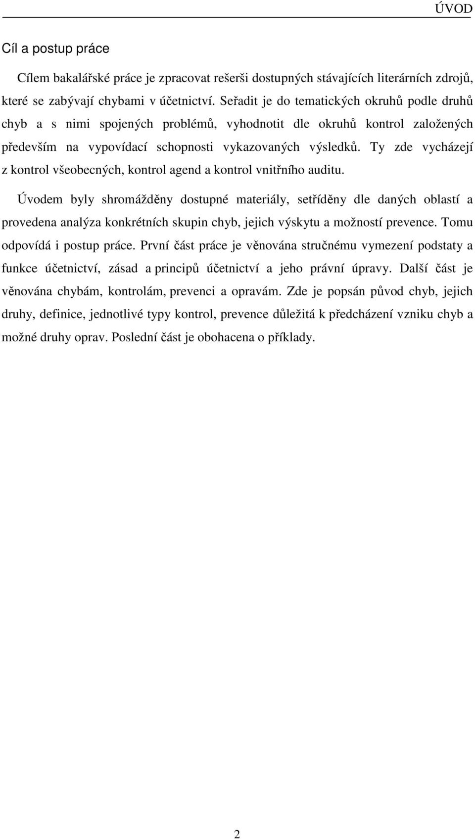 Ty zde vycházejí z kontrol všeobecných, kontrol agend a kontrol vnitřního auditu.