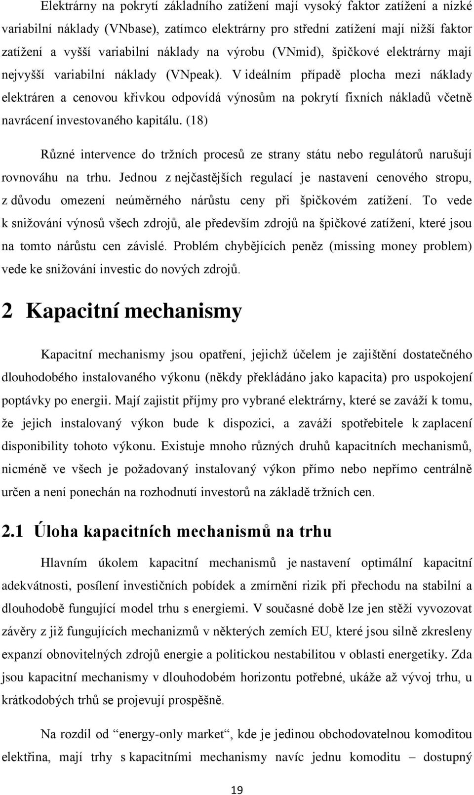 V ideálním případě plocha mezi náklady elektráren a cenovou křivkou odpovídá výnosům na pokrytí fixních nákladů včetně navrácení investovaného kapitálu.