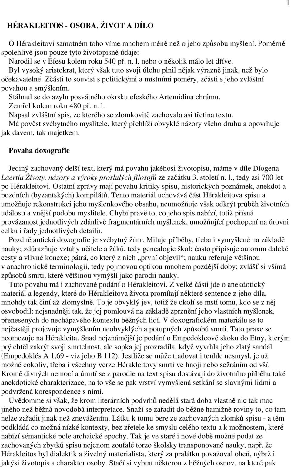 Byl vysoký aristokrat, který však tuto svoji úlohu plnil nějak výrazně jinak, než bylo očekávatelné. Zčásti to souvisí s politickými a místními poměry, zčásti s jeho zvláštní povahou a smýšlením.