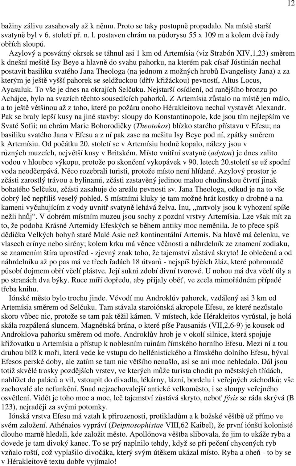 svatého Jana Theologa (na jednom z možných hrobů Evangelisty Jana) a za kterým je ještě vyšší pahorek se seldžuckou (dřív křižáckou) pevností, Altus Locus, Ayasuluk.
