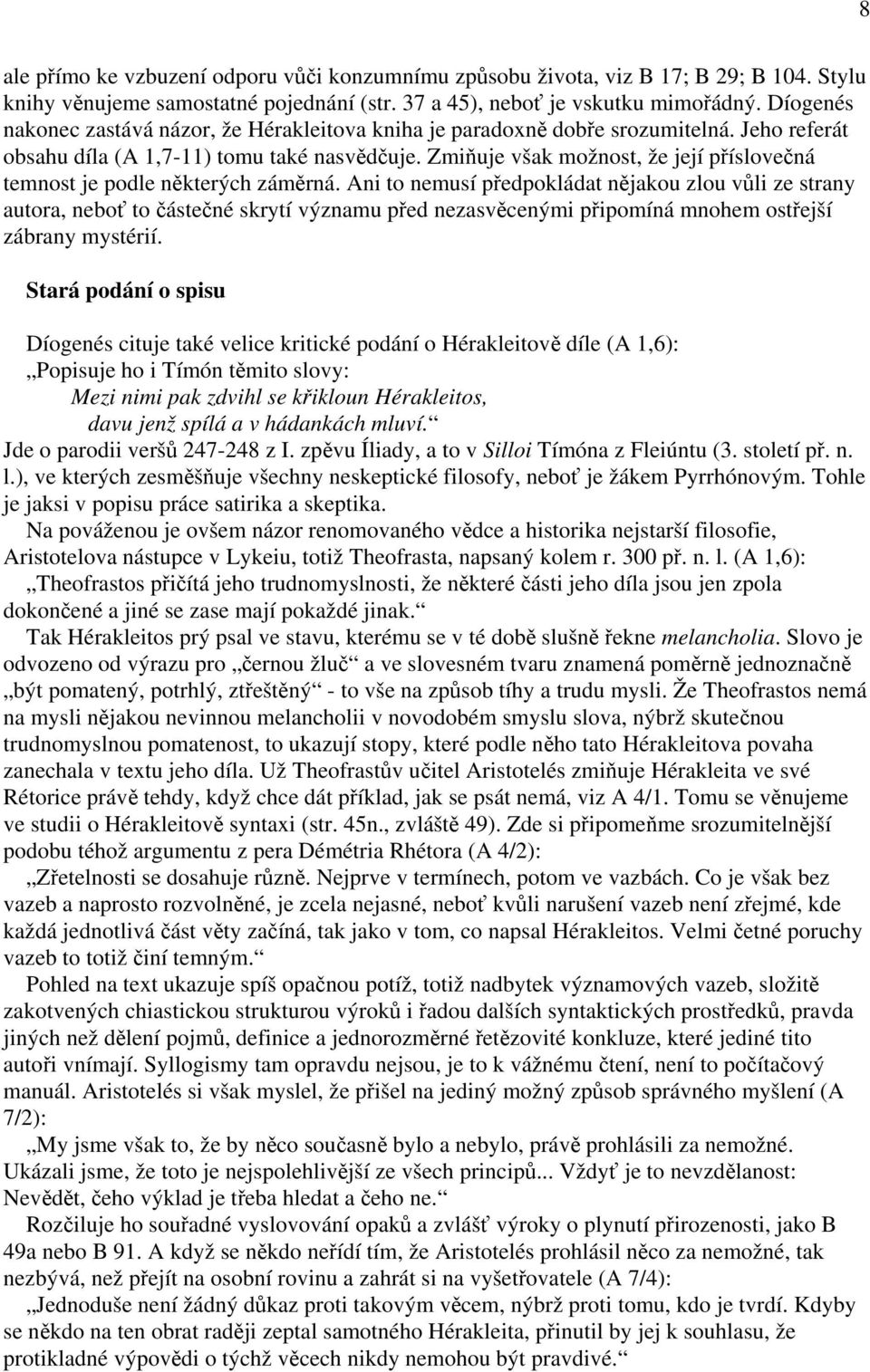 Zmiňuje však možnost, že její příslovečná temnost je podle některých záměrná.