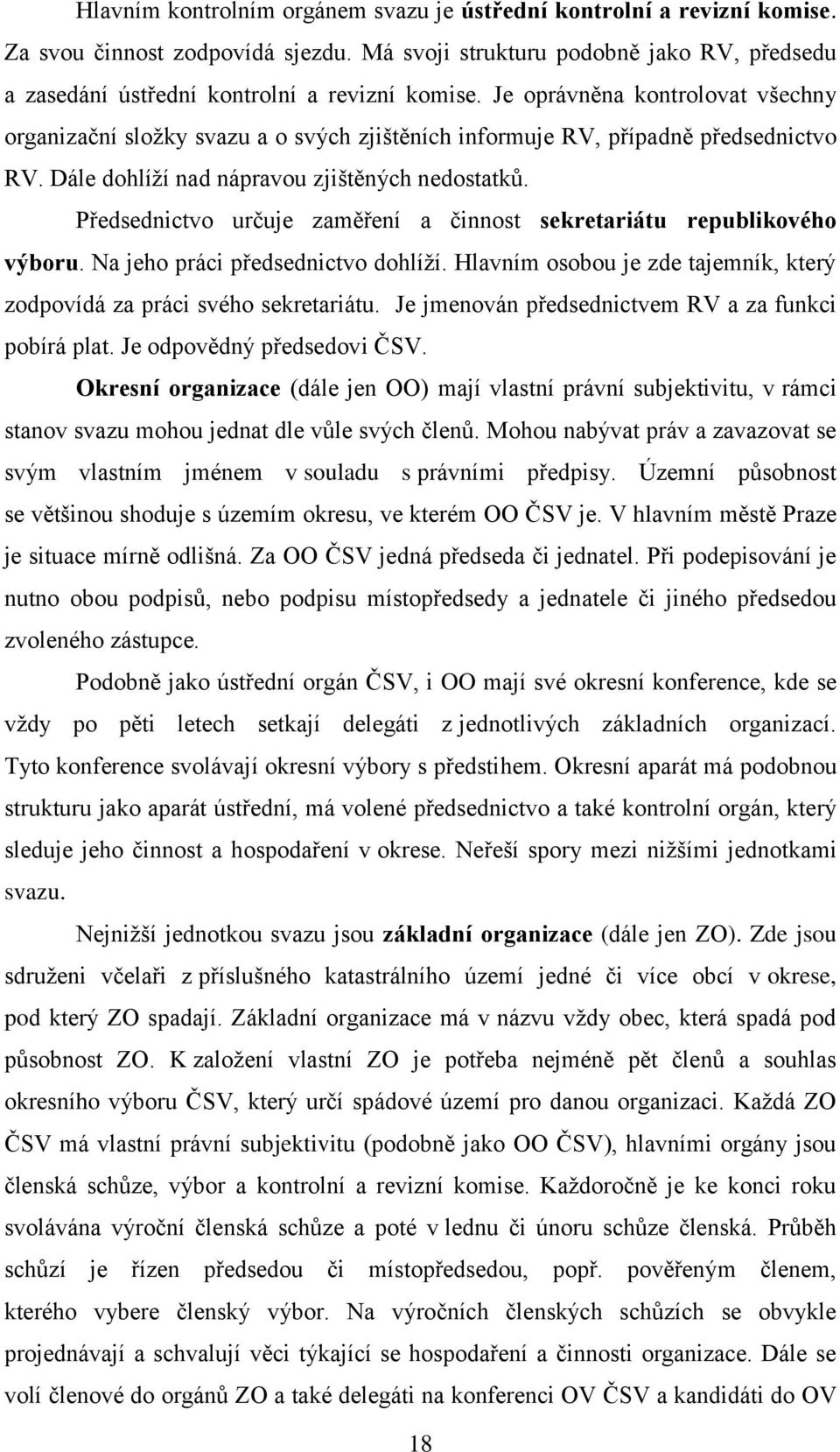 Předsednictvo určuje zaměření a činnost sekretariátu republikového výboru. Na jeho práci předsednictvo dohlíží. Hlavním osobou je zde tajemník, který zodpovídá za práci svého sekretariátu.