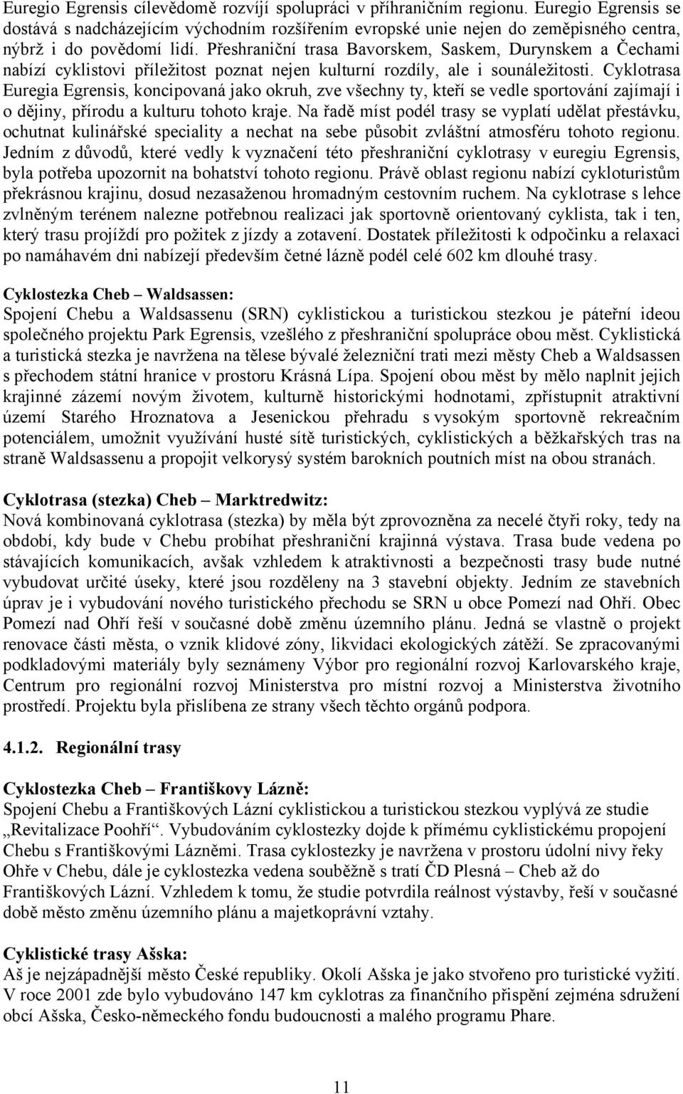 Přeshraniční trasa Bavorskem, Saskem, Durynskem a Čechami nabízí cyklistovi příležitost poznat nejen kulturní rozdíly, ale i sounáležitosti.